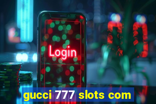 gucci 777 slots com